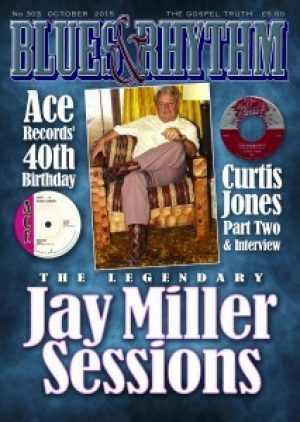 Blues & Rhythm magazine no. 303 - October 2015: Jay Miller sessions; Ace Records; Curtis Jones & more