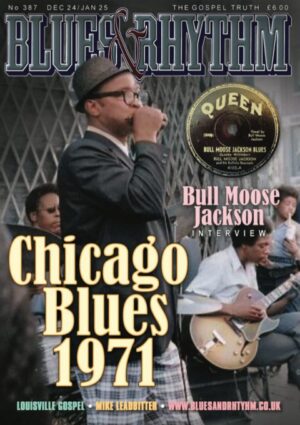 Blues & Rhythm magazine no. 387 - Dec. 2024 / Jan. 2025: Chicago Blues 1971; Bull Moose Jackson; Cortelia Clark; and more