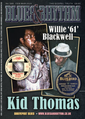 Blues & Rhythm magazine no. 388 - February/March 2025: Kid Thomas; Willie "61" Blackwell; Dave Evans' Field Recordings; and more